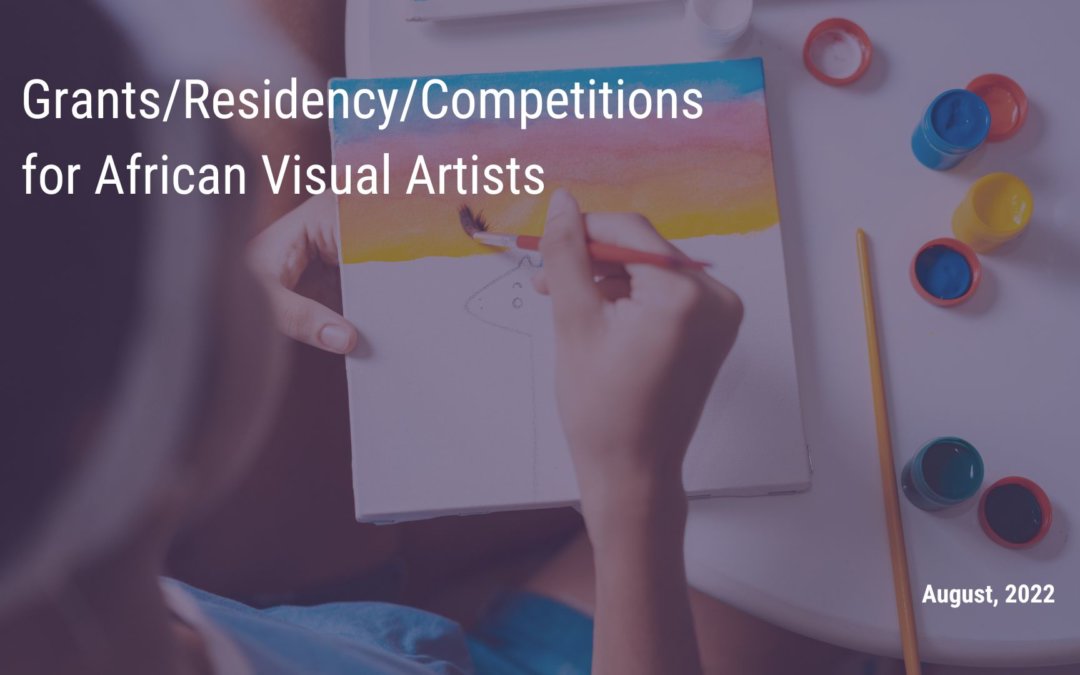 August 2022 Grants/Residency/Competitions for African Visual Artists