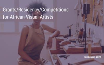 September 2022 Grants/Residency/Competitions for African Visual Artists