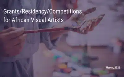March 2023 Grants/Residency/Competitions for African Visual Artists