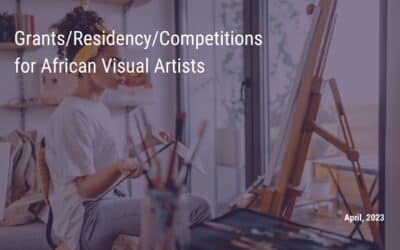 April 2023 Grants/Residency/Competitions for African Visual Artists