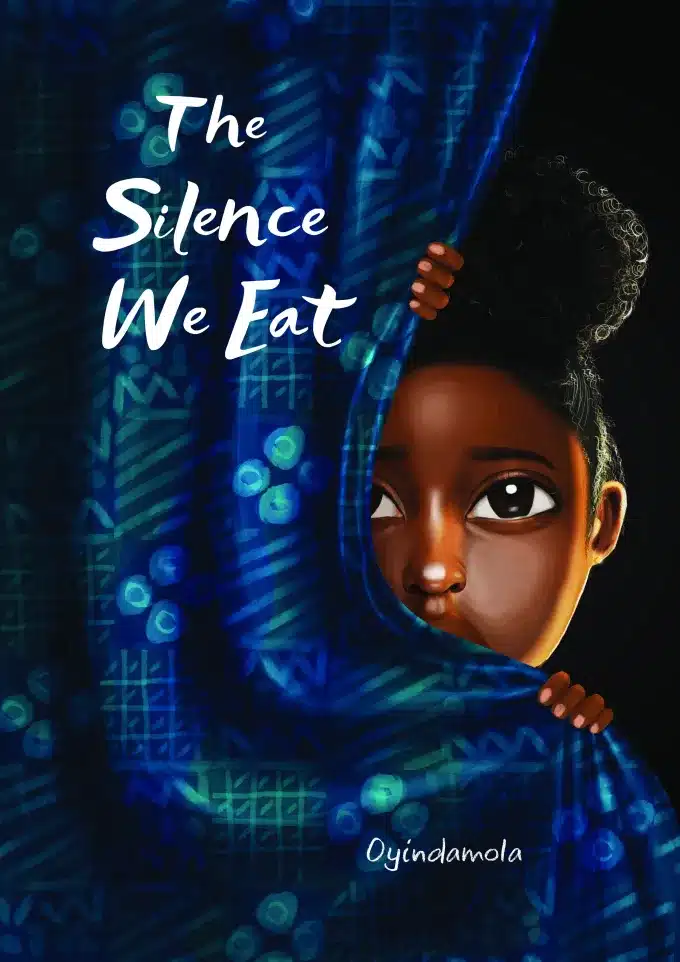 The Silence We Eat by Oyindamola Shoola.